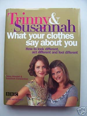 Trinny & Suzannah What Your Clothes Say About You