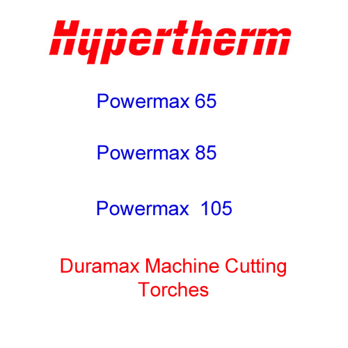 Hypertherm Powermax 65, 85 and 105 Machine cutting torches.